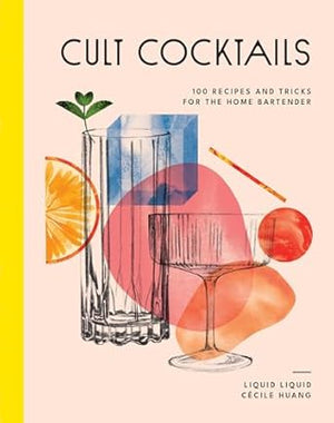 CULT COCKTAILS - 100 Recipes & Tricks For the Home Bar Tender